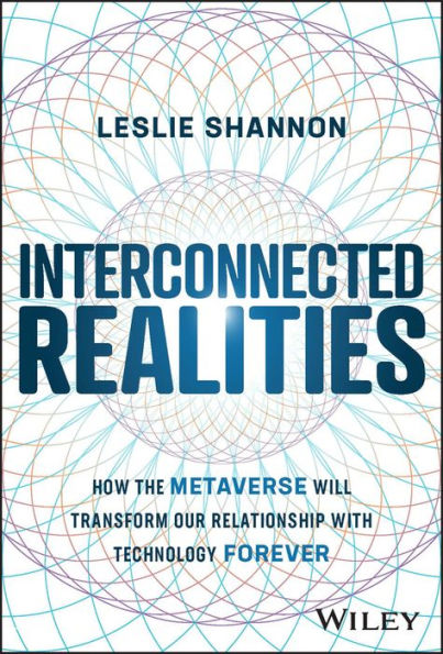 Interconnected Realities: How the Metaverse Will Transform Our Relationship with Technology Forever