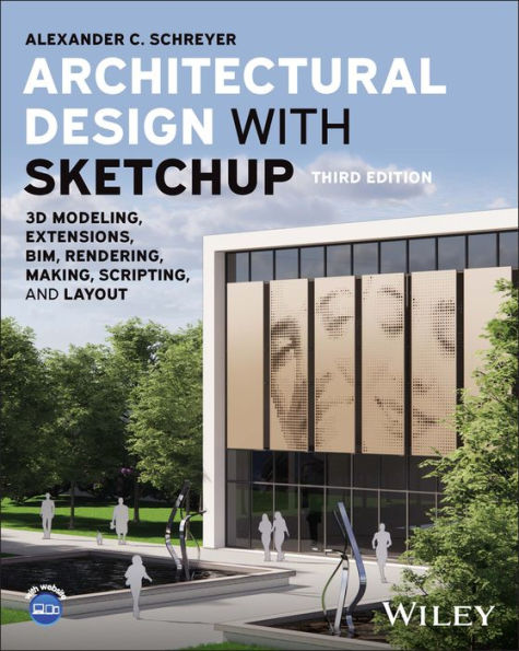 Architectural Design with SketchUp: 3D Modeling, Extensions, BIM, Rendering, Making, Scripting, and Layout