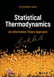 Title: Statistical Thermodynamics: An Information Theory Approach, Author: Christopher Aubin