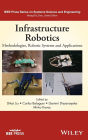 Infrastructure Robotics: Methodologies, Robotic Systems and Applications