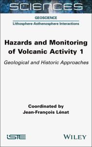 Title: Hazards and Monitoring of Volcanic Activity 1: Geological and Historic Approaches, Author: Jean-François Lénat