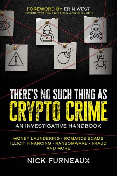There's No Such Thing as Crypto Crime: An Investigative Handbook