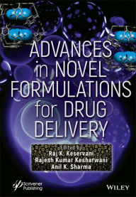Title: Advances in Novel Formulations for Drug Delivery, Author: Raj K. Keservani