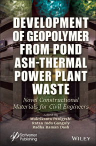 Title: Development of Geopolymer from Pond Ash-Thermal Power Plant Waste: Novel Constructional Materials for Civil Engineers, Author: Muktikanta Panigrahi