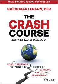 Title: The Crash Course: An Honest Approach to Facing the Future of Our Economy, Energy, and Environment, Author: Chris Martenson