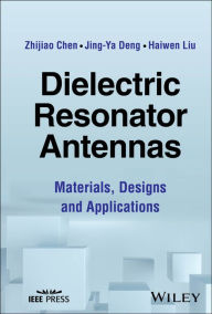Title: Dielectric Resonator Antennas: Materials, Designs and Applications, Author: Zhijiao Chen