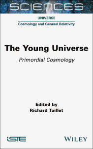 Title: The Young Universe: Primordial Cosmology, Author: Richard Taillet