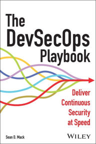 Title: The DevSecOps Playbook: Deliver Continuous Security at Speed, Author: Sean D. Mack