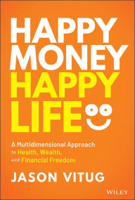 Downloading audiobooks to mp3 Happy Money Happy Life: A Multidimensional Approach to Health, Wealth, and Financial Freedom 9781394171262