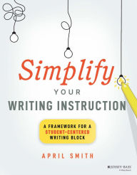Download ebooks in pdf google books Simplify Your Writing Instruction: A Framework For A Student-Centered Writing Block 9781394171576 in English