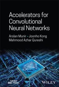 Title: Accelerators for Convolutional Neural Networks, Author: Arslan Munir