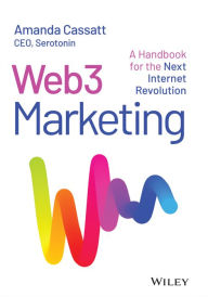 Title: Web3 Marketing: A Handbook for the Next Internet Revolution, Author: Amanda Cassatt