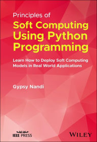 Title: Principles of Soft Computing Using Python Programming: Learn How to Deploy Soft Computing Models in Real World Applications, Author: Gypsy Nandi