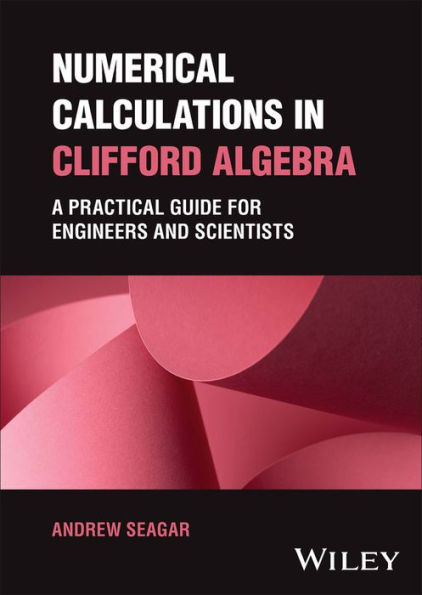 Numerical Calculations Clifford Algebra: A Practical Guide for Engineers and Scientists