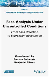 Title: Face Analysis Under Uncontrolled Conditions: From Face Detection to Expression Recognition, Author: Romain Belmonte