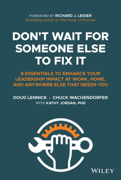 Don't Wait for Someone Else to Fix It: 8 Essentials Enhance Your Leadership Impact at Work, Home, and Anywhere That Needs You