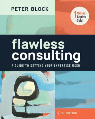 Title: Flawless Consulting: A Guide to Getting Your Expertise Used, Author: Peter Block