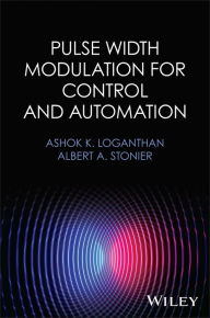 Title: Pulse Width Modulation for Control and Automation, Author: Ashok K. Loganthan