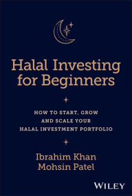 Download textbooks pdf free online Halal Investing for Beginners: How to Start, Grow and Scale Your Halal Investment Portfolio PDF DJVU RTF in English by Ibrahim Khan, Mohsin Patel 9781394178049