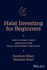 Free book downloads torrents Halal Investing for Beginners: How to Start, Grow and Scale Your Halal Investment Portfolio  9781394178049 by Ibrahim Khan, Mohsin Patel English version