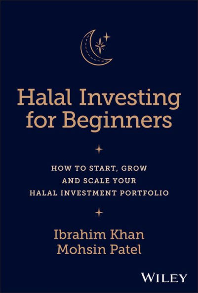 Halal Investing for Beginners: How to Start, Grow and Scale Your Investment Portfolio