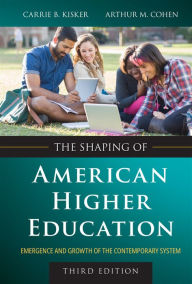 Title: The Shaping of American Higher Education: Emergence and Growth of the Contemporary System, Author: Carrie B. Kisker