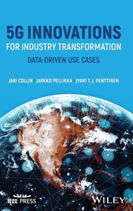 Title: 5G Innovations for Industry Transformation: Data-driven Use Cases, Author: Jari Collin