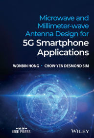 Title: Microwave and Millimeter-wave Antenna Design for 5G Smartphone Applications, Author: Wonbin Hong