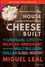 The House that Cheese Built: The Unusual Life of the Mexican Immigrant who Defined a Multibillion-Dollar Global Industry