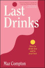 Last Drinks: How to Drink Less and Be Your Best
