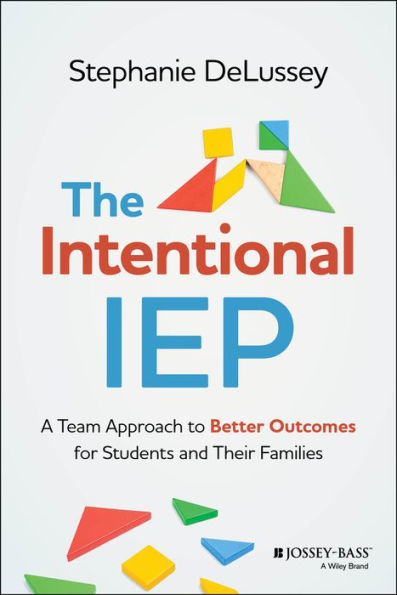 The Intentional IEP: A Team Approach to Better Outcomes for Students and Their Families