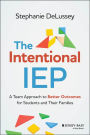 The Intentional IEP: A Team Approach to Better Outcomes for Students and Their Families