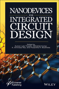 Title: Nanodevices for Integrated Circuit Design, Author: Suman Lata Tripathi