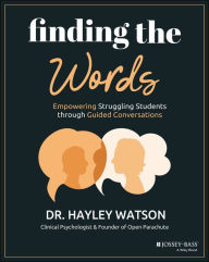 Title: Finding the Words: Empowering Struggling Students through Guided Conversations, Author: Hayley Watson
