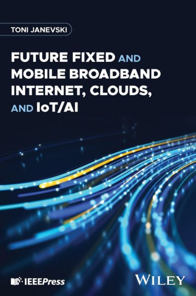 Future Fixed and Mobile Broadband Internet, Clouds, and IoT/AI