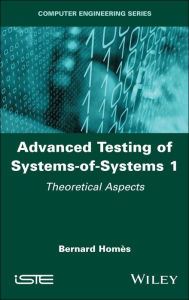 Title: Advanced Testing of Systems-of-Systems, Volume 1: Theoretical Aspects, Author: Bernard Homes