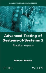 Title: Advanced Testing of Systems-of-Systems, Volume 2: Practical Aspects, Author: Bernard Homes