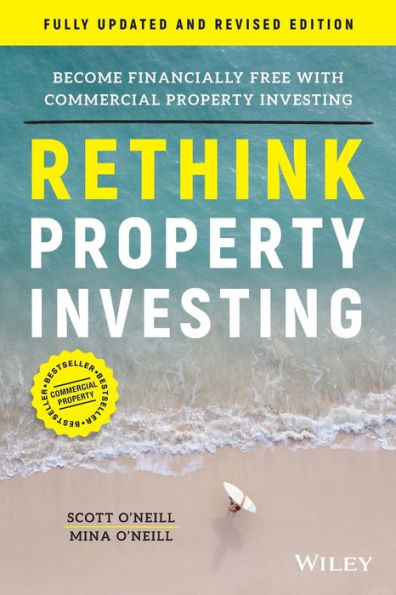 Rethink Property Investing, Fully Updated and Revised Edition: Become Financially Free with Commercial Investing