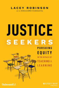 Title: Justice Seekers: Pursuing Equity in the Details of Teaching and Learning, Author: Lacey Robinson