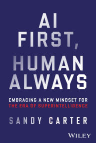 Free book internet download AI First, Human Always: Embracing a New Mindset for the Era of Superintelligence in English 9781394189823 by Sandy Carter MOBI ePub RTF