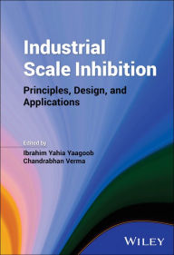 Title: Industrial Scale Inhibition: Principles, Design, and Applications, Author: Ibrahim Yahia Yaagoob
