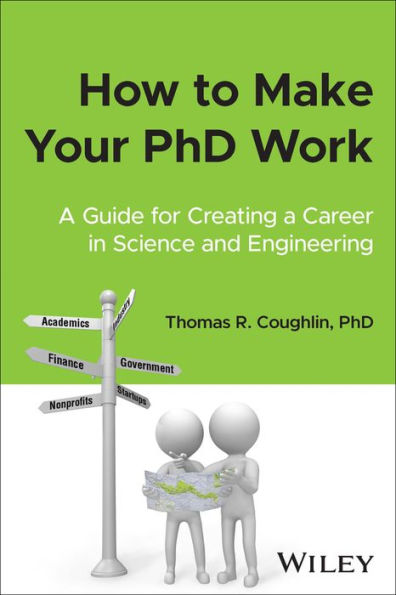 How to Make Your PhD Work: a Guide for Creating Career Science and Engineering