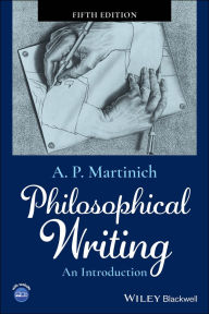 Title: Philosophical Writing: An Introduction, Author: A. P. Martinich