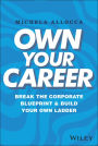 Own Your Career: Break the Corporate Blueprint and Build Your Own Ladder