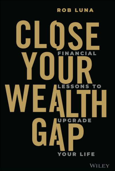 Close Your Wealth Gap: Financial Lessons to Upgrade Life