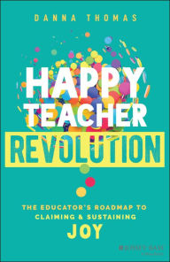 Textbooks to download online Happy Teacher Revolution: The Educator's Roadmap to Claiming and Sustaining Joy (English literature)