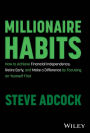 Millionaire Habits: How to Achieve Financial Independence, Retire Early, and Make a Difference by Focusing on Yourself First