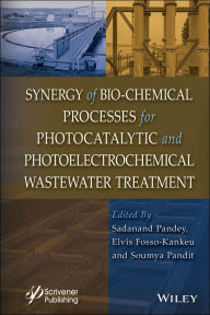 Title: Synergy of Bio-Chemical Processes for Photocatalytic and Photoelectrochemical Wastewater Treatment, Author: Sadanand Pandey