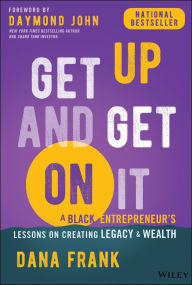 Download free e books for blackberry Get Up And Get On It: A Black Entrepreneur's Lessons on Creating Legacy and Wealth (English Edition) by Dana Frank