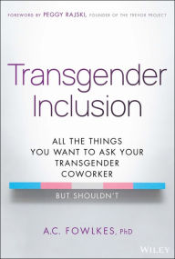 Free downloads of books mp3 Transgender Inclusion: All the Things You Want to Ask Your Transgender Coworker but Shouldn't  9781394199259